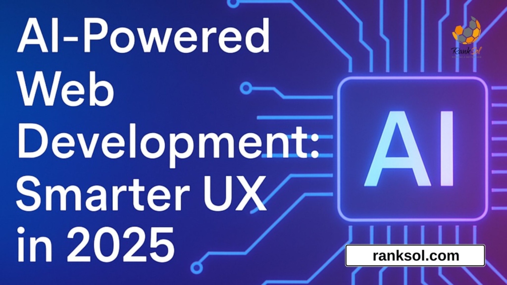 AI-Powered Web Development: Smarter UX in 2025